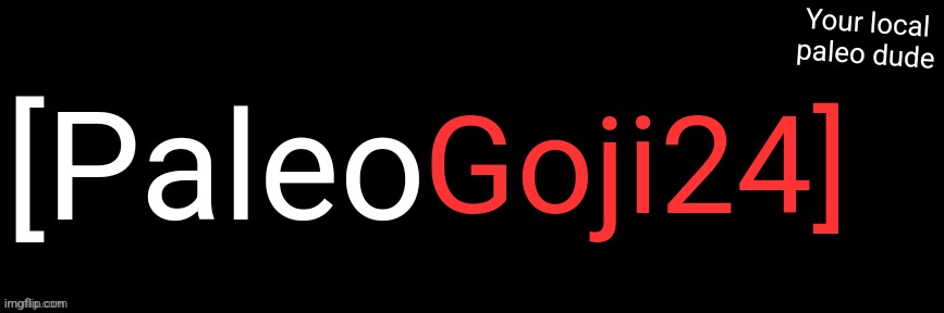 Imgflip custom logo maker | [Paleo; Goji24]; Your local paleo dude | image tagged in imgflip custom logo maker | made w/ Imgflip meme maker