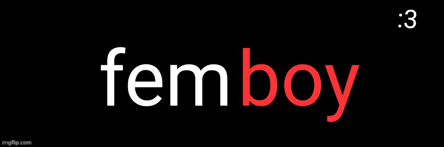 Imgflip custom logo maker | fem; boy; :3 | image tagged in imgflip custom logo maker | made w/ Imgflip meme maker
