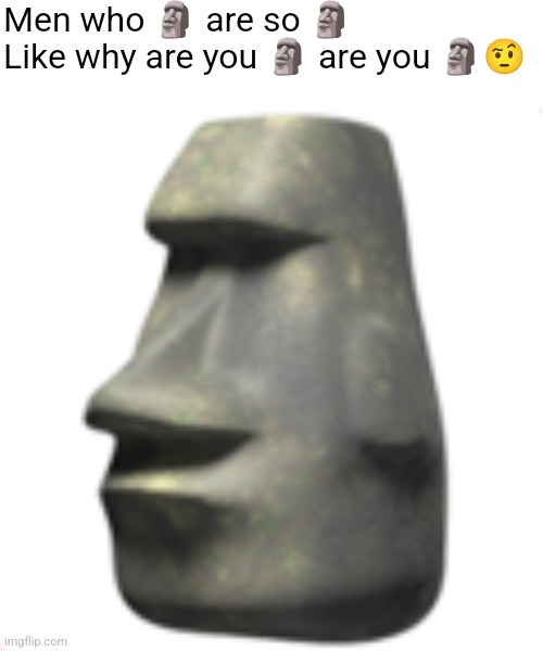 moai | Men who 🗿 are so 🗿
Like why are you 🗿 are you 🗿🤨 | image tagged in moai | made w/ Imgflip meme maker