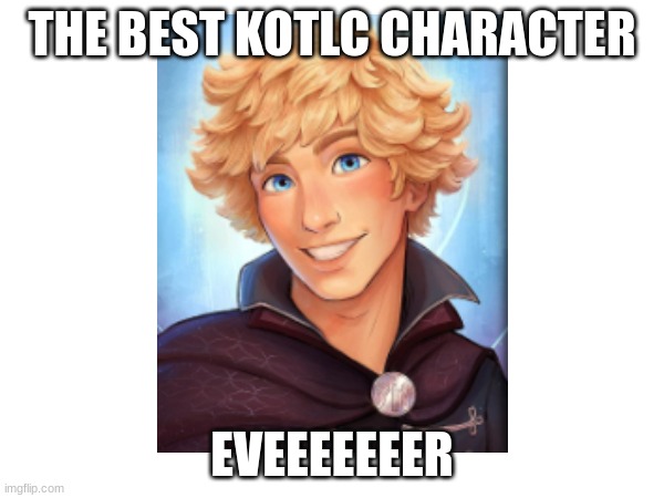 THE BEST KOTLC CHARACTER; EVEEEEEEER | made w/ Imgflip meme maker