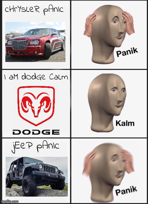 How I feel about Stellantis companies | cHrYsLeR pAnIc; I aM dOdGe CaLm; jEeP pAnIc | image tagged in memes,panik kalm panik | made w/ Imgflip meme maker