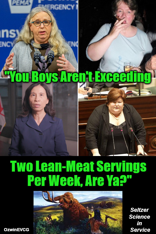 Seltzer Science in Service | "You Boys Aren't Exceeding; Two Lean-Meat Servings 

Per Week, Are Ya?"; Seltzer 

Science 

in 

Service; OzwinEVCG | image tagged in political humor,healthcare,nutrition,experts,clown world,government corruption | made w/ Imgflip meme maker