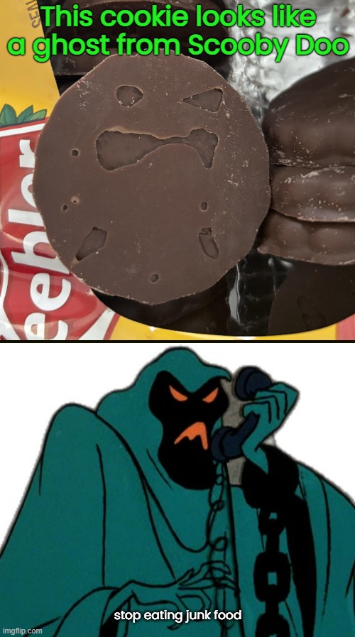 I think this cookie is trying to tell me something. | This cookie looks like a ghost from Scooby Doo; stop eating junk food | image tagged in funny memes,cookies,scooby doo | made w/ Imgflip meme maker