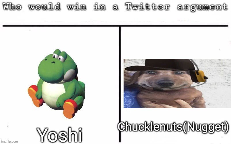 Pitting random mfs against each other | Chucklenuts(Nugget); Yoshi | image tagged in pitting random mfs against each other,msmg,memes | made w/ Imgflip meme maker