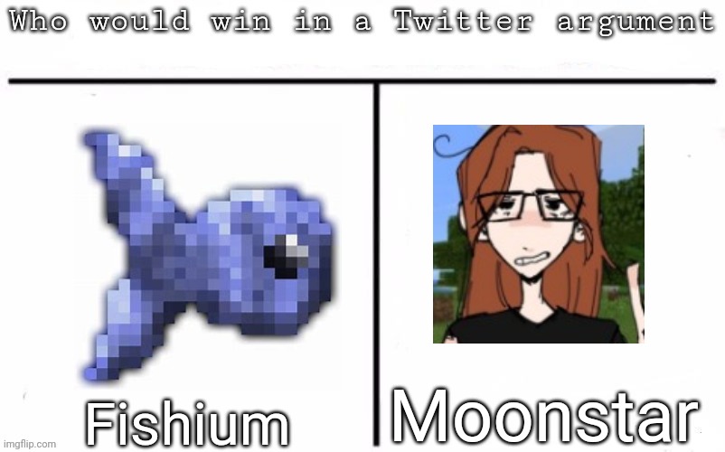 Pitting random mfs against each other | Moonstar; Fishium | image tagged in pitting random mfs against each other,msmg,memes | made w/ Imgflip meme maker