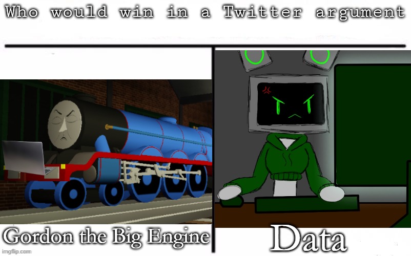 Pitting random mfs against each other | Data; Gordon the Big Engine | image tagged in pitting random mfs against each other | made w/ Imgflip meme maker