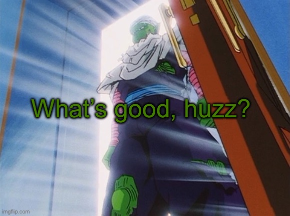 Piccolo | What’s good, huzz? | image tagged in piccolo | made w/ Imgflip meme maker