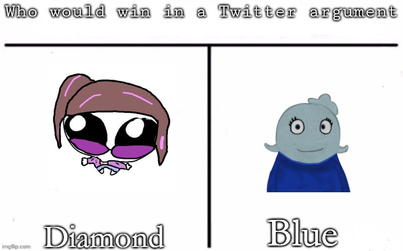 idk im bored | Blue; Diamond | image tagged in pitting random mfs against each other | made w/ Imgflip meme maker