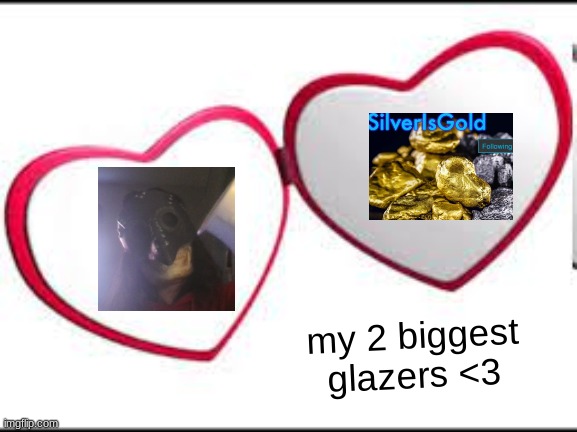 My beloved | my 2 biggest glazers <3 | image tagged in my beloved | made w/ Imgflip meme maker