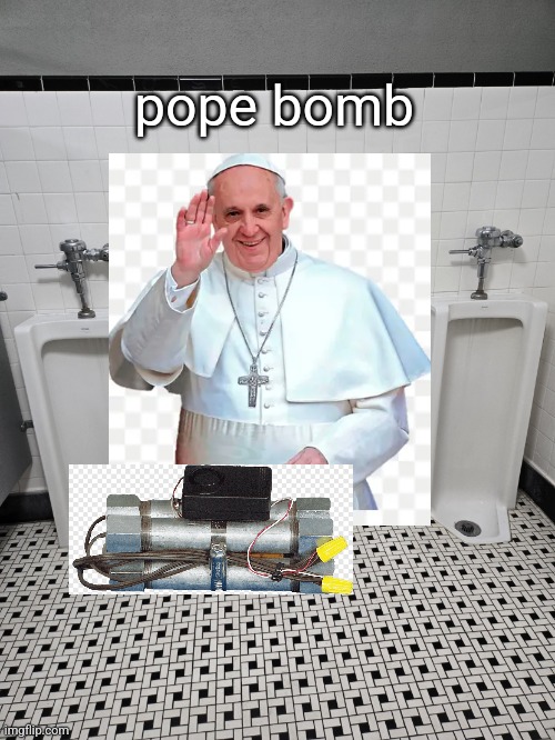 batroom urinals | pope bomb | image tagged in batroom urinals | made w/ Imgflip meme maker