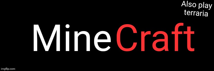 Imgflip custom logo maker | Mine; Craft; Also play terraria | image tagged in imgflip custom logo maker | made w/ Imgflip meme maker