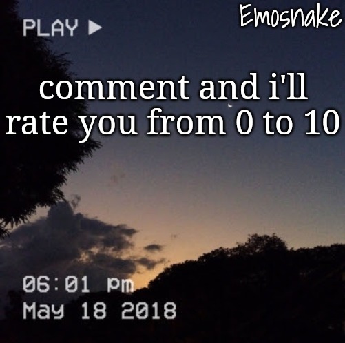 Emosnake's dreamy temp | comment and i'll rate you from 0 to 10 | image tagged in emosnake's dreamy temp | made w/ Imgflip meme maker