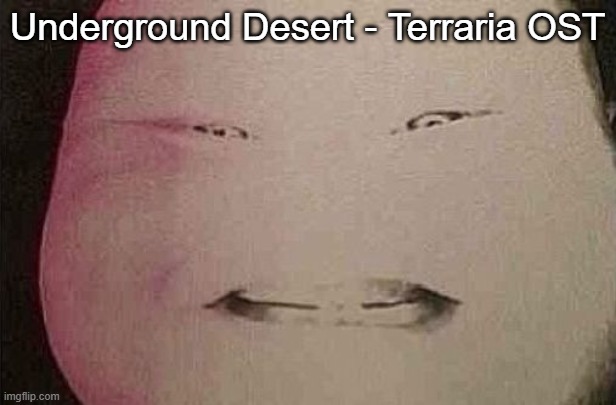 majin buu | Underground Desert - Terraria OST | image tagged in majin buu | made w/ Imgflip meme maker