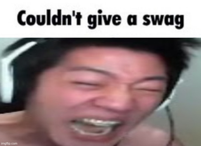 Couldn't give a swag | image tagged in couldn't give a swag | made w/ Imgflip meme maker