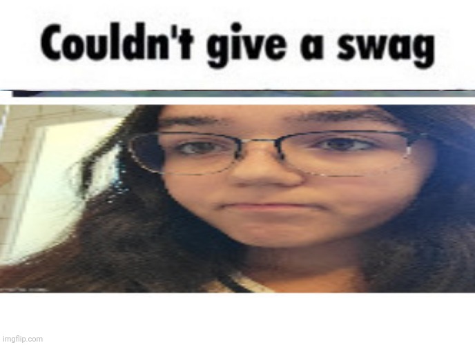 Couldn't give a swag | image tagged in couldn't give a swag,msmg,memes | made w/ Imgflip meme maker