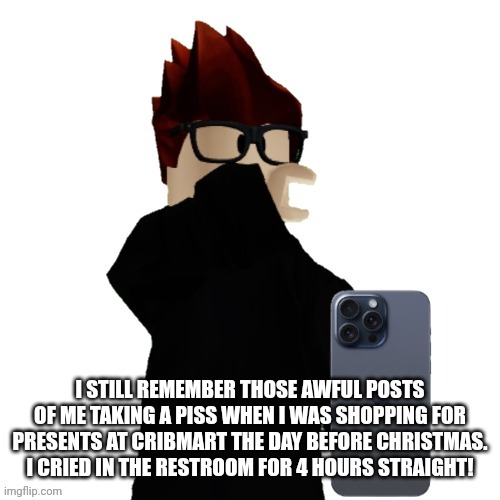 The 2nd worst incident of 2024... Behind the Deikmann UTTP keyword incident of July 21, 2024. | I STILL REMEMBER THOSE AWFUL POSTS OF ME TAKING A PISS WHEN I WAS SHOPPING FOR PRESENTS AT CRIBMART THE DAY BEFORE CHRISTMAS. I CRIED IN THE RESTROOM FOR 4 HOURS STRAIGHT! | image tagged in mc looking at phone disgusted,mc,memes,reminder,incident,urolagnia | made w/ Imgflip meme maker