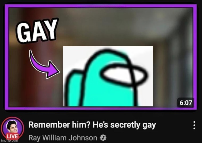Remember him? He’s secretly gay | image tagged in remember him he s secretly gay | made w/ Imgflip meme maker