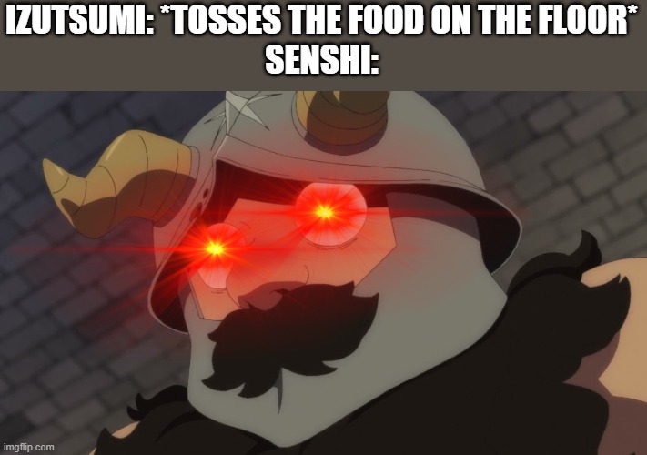 "PICK UP THE FOOD, WE DONT WASTE FOOD!" | IZUTSUMI: *TOSSES THE FOOD ON THE FLOOR*
SENSHI: | image tagged in dungeon meshi,memes,anime,senshi,delicious in dungeon,funny meme | made w/ Imgflip meme maker