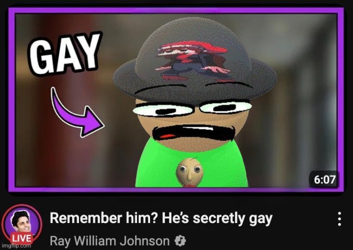 Remember him? He’s secretly gay | image tagged in remember him he s secretly gay | made w/ Imgflip meme maker