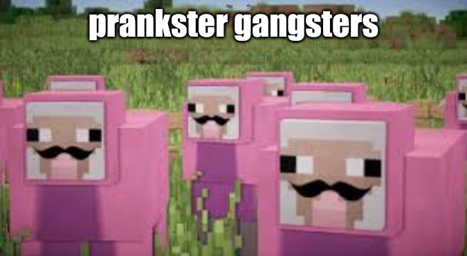 ngl | prankster gangsters | image tagged in pink sheep | made w/ Imgflip meme maker