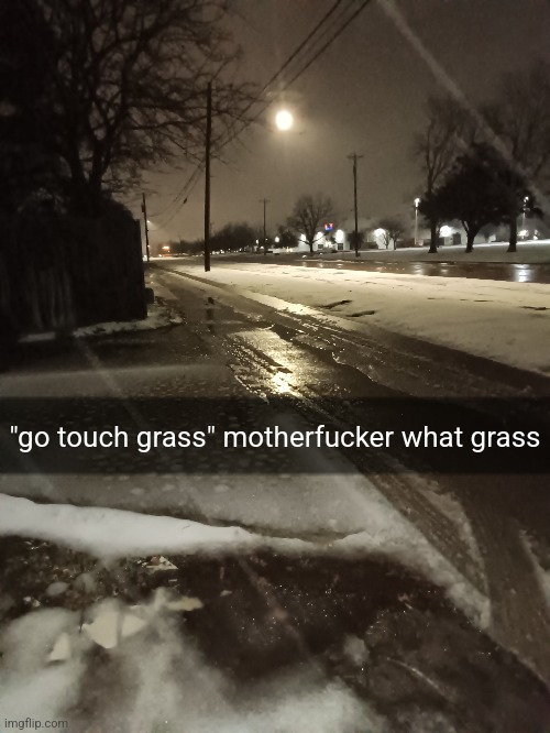 "go touch grass" motherfucker what grass | made w/ Imgflip meme maker