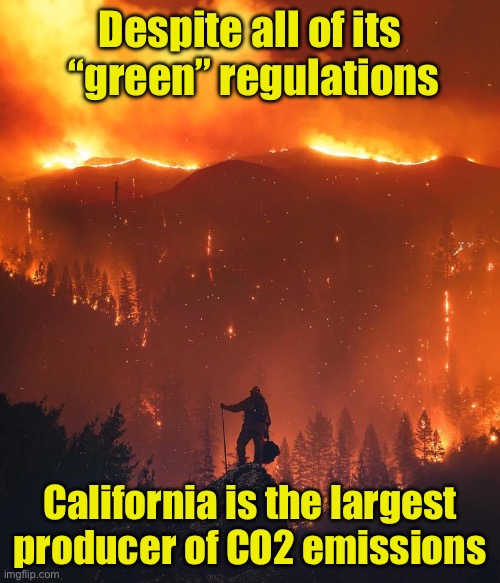 How are all those EVs working out for ya? | Despite all of its
 “green” regulations; California is the largest producer of CO2 emissions | image tagged in california wildfire,climate change,liberal logic | made w/ Imgflip meme maker