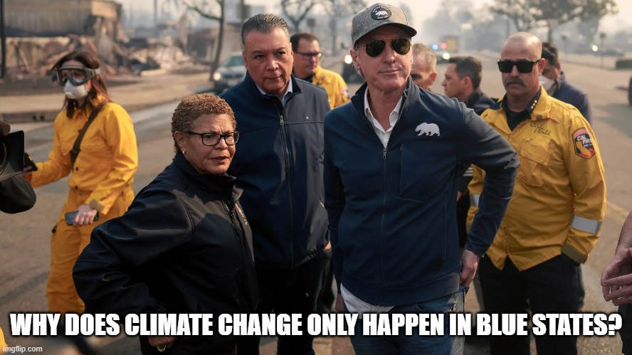 Why does climate change only happen in blue states | WHY DOES CLIMATE CHANGE ONLY HAPPEN IN BLUE STATES? | image tagged in gavin newsom,democrats | made w/ Imgflip meme maker