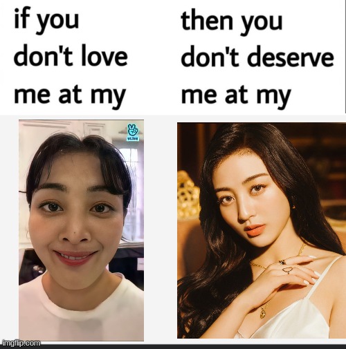 If you don’t love me at my... | image tagged in if you don t love me at my,jihyo,twice,meme | made w/ Imgflip meme maker