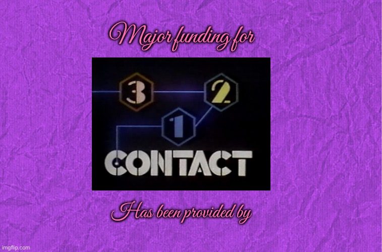 3-2-1 Contact Funding Credits (2025-Present) | Major funding for; Has been provided by | image tagged in generic purple background,tv,80s,nostalgia,pbs kids,tv show | made w/ Imgflip meme maker