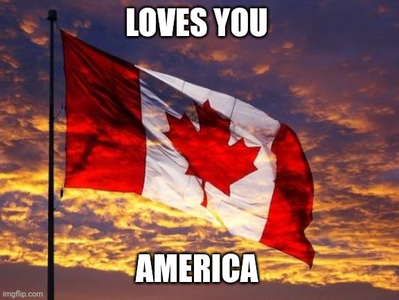 Canada Made A Commercial | LOVES YOU; AMERICA | image tagged in canada,greenland | made w/ Imgflip meme maker