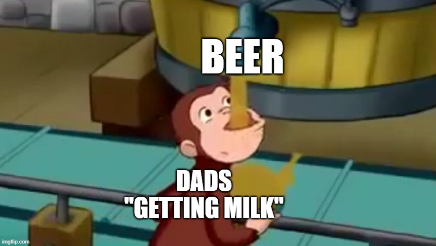 then the inevitable car crash comes | BEER; DADS "GETTING MILK" | image tagged in curious george apple cider,beer,dad,milk,lol so funny,memes | made w/ Imgflip meme maker