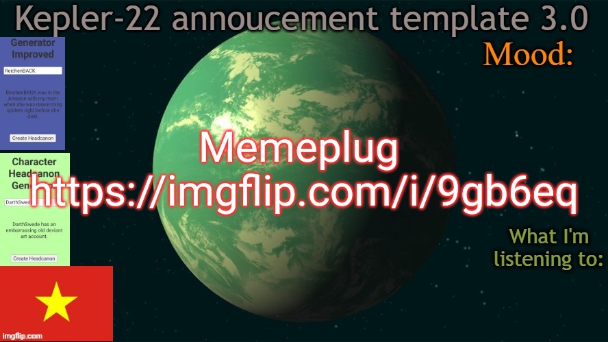 Kepler-22b annoucement template 3.0 | Memeplug 
https://imgflip.com/i/9gb6eq | image tagged in kepler-22b annoucement template 3 0,msmg,memes | made w/ Imgflip meme maker