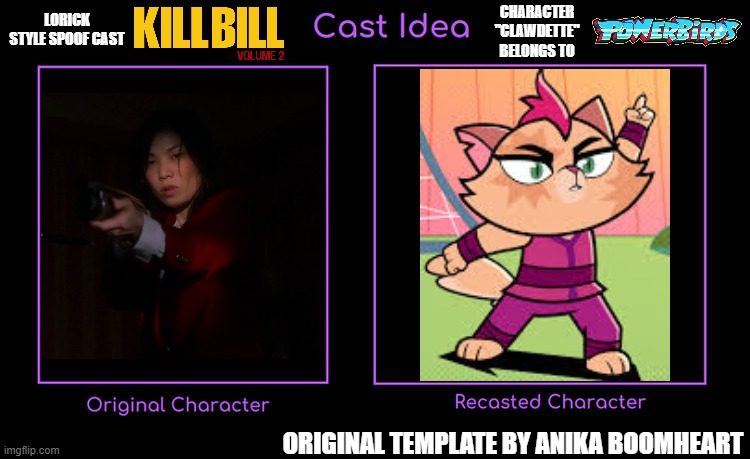 What if I casted Clawdette (Powerbirds) as Karen Kim from Kill Bill 2 in my style spoof cast?! (Template used by Anika BH) | CHARACTER "CLAWDETTE" BELONGS TO; LORICK STYLE SPOOF CAST; ORIGINAL TEMPLATE BY ANIKA BOOMHEART | image tagged in powerbirds,meme,kill bill,spoof cast,recast,memes | made w/ Imgflip meme maker