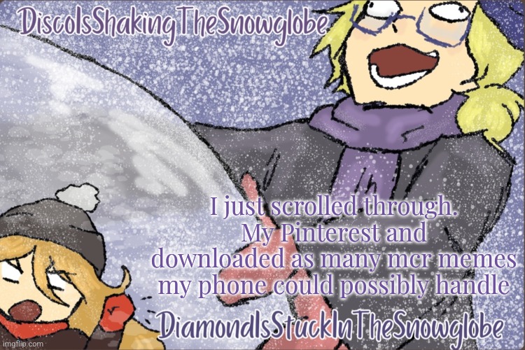 Diamond and Disco Winter Temp :P | I just scrolled through. My Pinterest and downloaded as many mcr memes my phone could possibly handle | image tagged in diamond and disco winter temp p | made w/ Imgflip meme maker