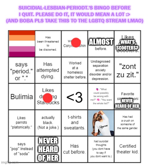 WHAT'S SCOOTERS? ALMOST; NEVER HEARD OF HER; NEVER HEARD OF HER | image tagged in suicidial-lesbian-periodt 's bingo card,bingo | made w/ Imgflip meme maker