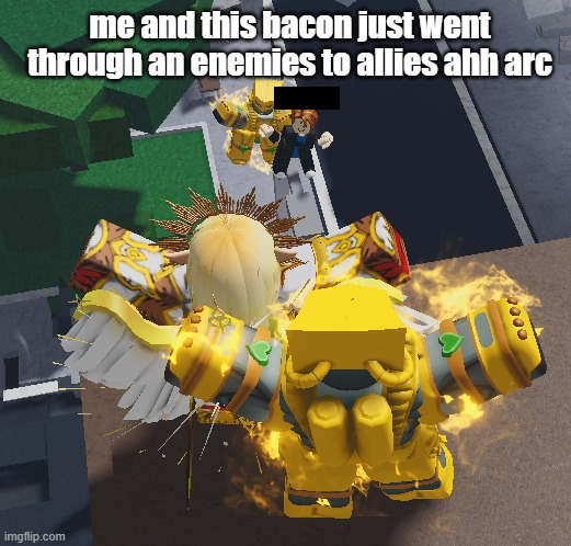 me and this bacon just went through an enemies to allies ahh arc | made w/ Imgflip meme maker