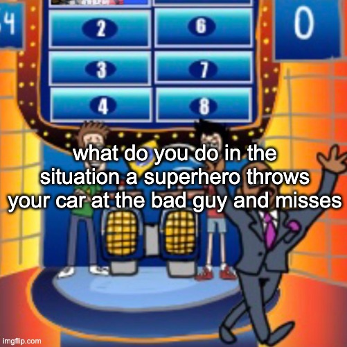 child huh panel 4 | what do you do in the situation a superhero throws your car at the bad guy and misses | image tagged in child huh panel 4 | made w/ Imgflip meme maker
