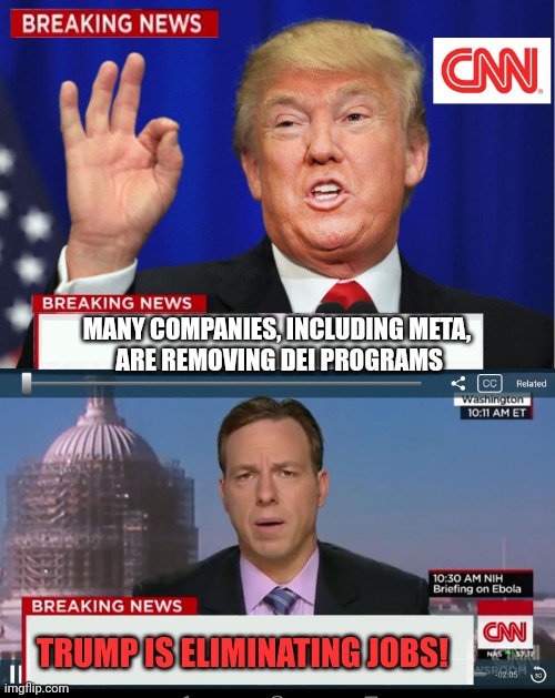 CNN Spins Trump News  | MANY COMPANIES, INCLUDING META,
 ARE REMOVING DEI PROGRAMS; TRUMP IS ELIMINATING JOBS! | image tagged in cnn spins trump news | made w/ Imgflip meme maker