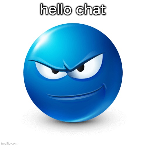 Devious mafaka | hello chat | image tagged in devious mafaka | made w/ Imgflip meme maker