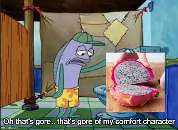 Oh that's gore.. that's gore of my comfort character | Oh that's gore.. that's gore of my comfort character | image tagged in oh that's gore that's gore of my comfort character | made w/ Imgflip meme maker