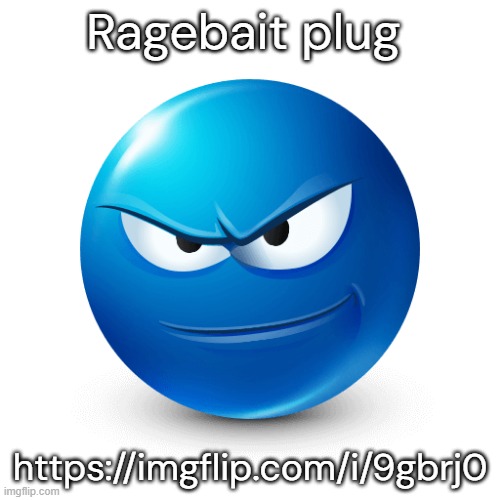 Devious mafaka | Ragebait plug; https://imgflip.com/i/9gbrj0 | image tagged in devious mafaka | made w/ Imgflip meme maker
