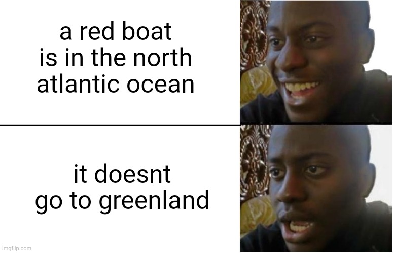 Disappointed Black Guy | a red boat is in the north atlantic ocean; it doesnt go to greenland | image tagged in disappointed black guy,plague inc,plague,greenland | made w/ Imgflip meme maker