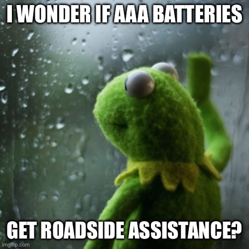 sometimes I wonder  | I WONDER IF AAA BATTERIES GET ROADSIDE ASSISTANCE? | image tagged in sometimes i wonder | made w/ Imgflip meme maker