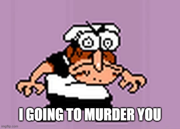 Peppino is going to murder you | I GOING TO MURDER YOU | image tagged in memes | made w/ Imgflip meme maker