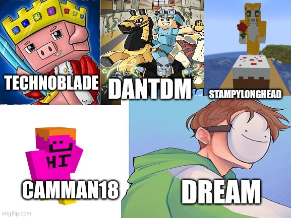 Whos your favorite youtuber | DANTDM; STAMPYLONGHEAD; TECHNOBLADE; CAMMAN18; DREAM | image tagged in wich one,minecraft,youtubers | made w/ Imgflip meme maker