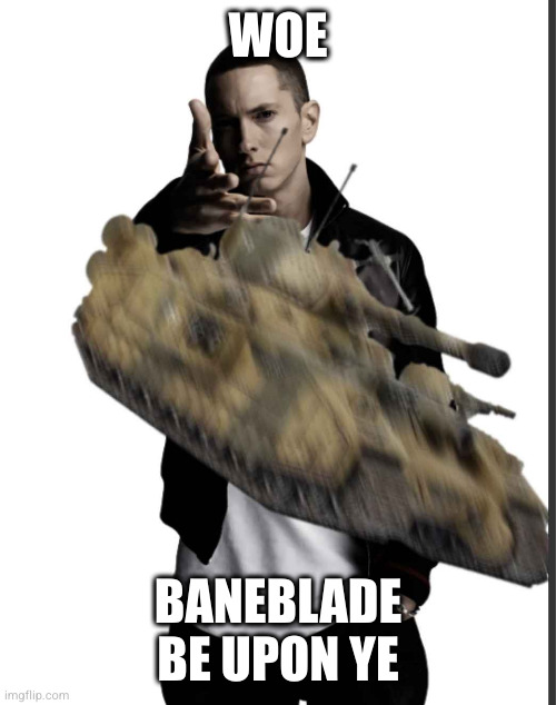 WOE; BANEBLADE BE UPON YE | made w/ Imgflip meme maker