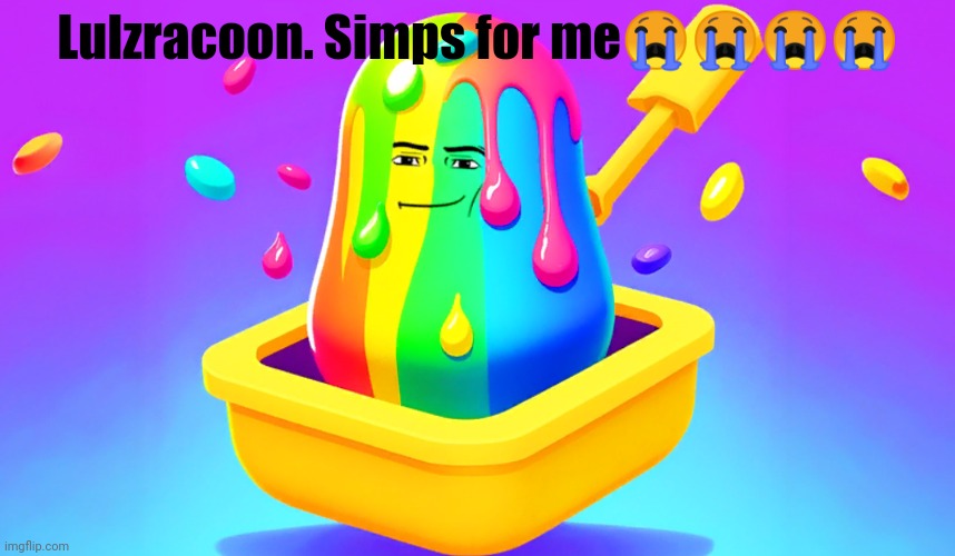 Slime tycoon | Lulzracoon. Simps for me😭😭😭😭 | image tagged in slime tycoon | made w/ Imgflip meme maker