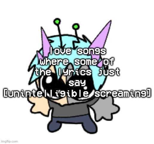 love the AAAAAAAGGGGHHAAHGHAAAAARRRSAHJJGG | love songs where some of the lyrics just say [unintelligible screaming] | image tagged in adrenaline shot but hes a silly goober | made w/ Imgflip meme maker