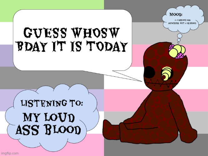 The only odd numbers I'd like are prime numbers. You's think my fave number is 2. No, it's 8 | GUESS WHOSW BDAY IT IS TODAY; 17. I dislike odd numbers. But 17 is prime. My loud ass blood | image tagged in maggotsinmyskin announcement template little gal | made w/ Imgflip meme maker