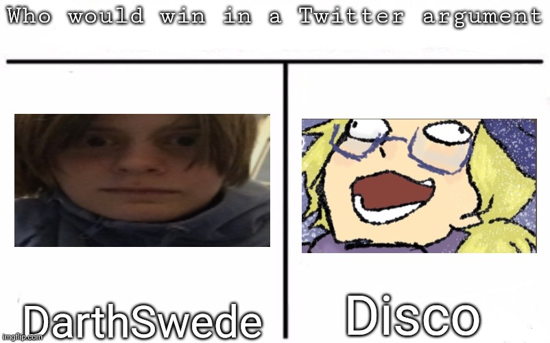 Pitting random mfs against each other | Disco; DarthSwede | image tagged in pitting random mfs against each other,msmg,memes | made w/ Imgflip meme maker